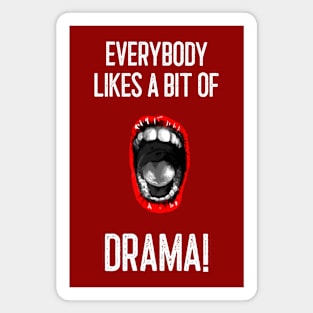 Everybody likes a bit of drama! Magnet